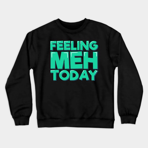 Feeling Meh Today Aesthetic Lettering Design Crewneck Sweatshirt by ardp13